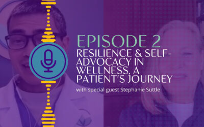 Resilience & Self-Advocacy in Wellness: A Patient’s Journey with Integrative Health (Episode 2)